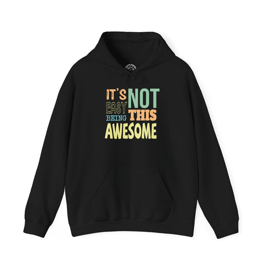 Its Not Easy Being This Awesome -  Hoodie