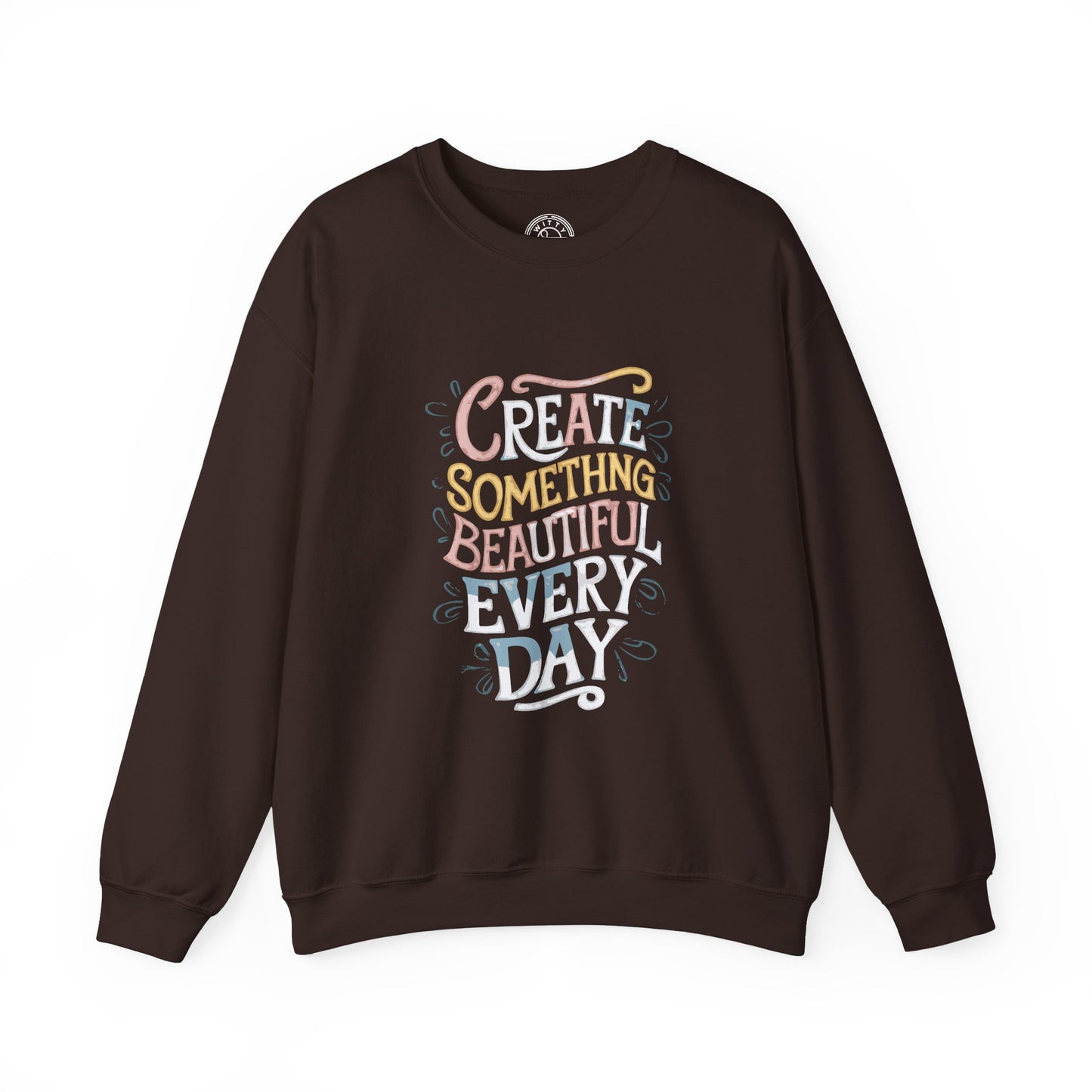 Create Something Beautiful Everyday - Sweatshirt
