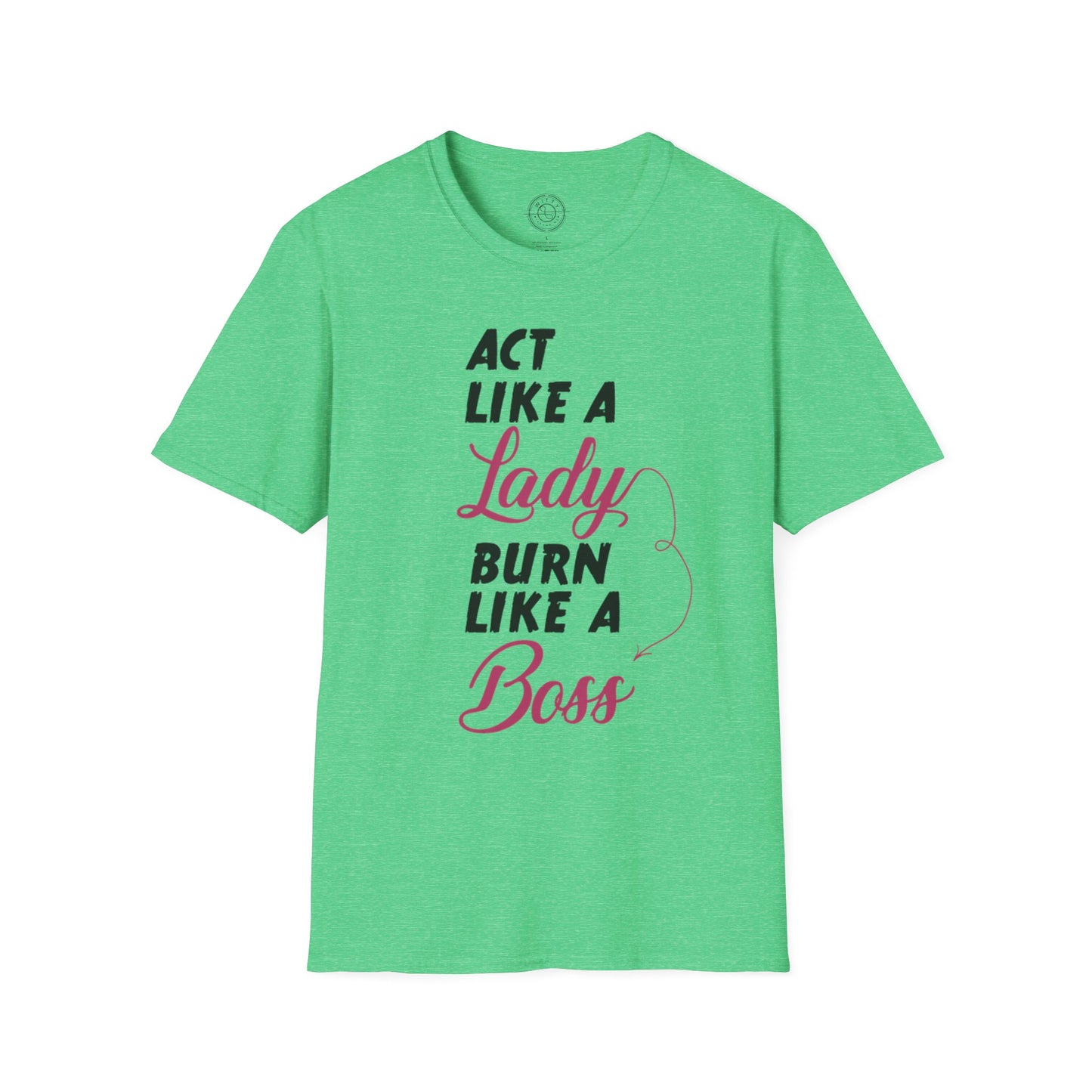 Act Like a LADY Burn Like a BOSS - T-Shirt