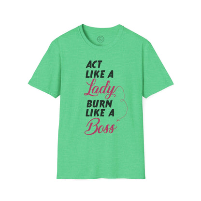 Act Like a LADY Burn Like a BOSS - T-Shirt
