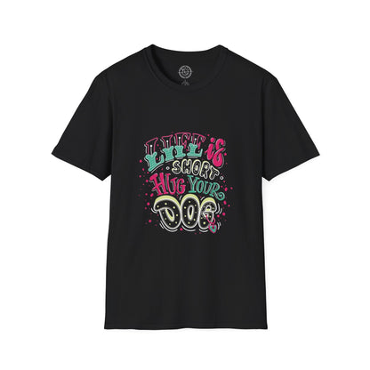 Life is short Hug your DOG - T-Shirt
