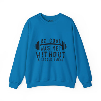 No Goal Was Met Without a Little Sweat - Sweatshirt