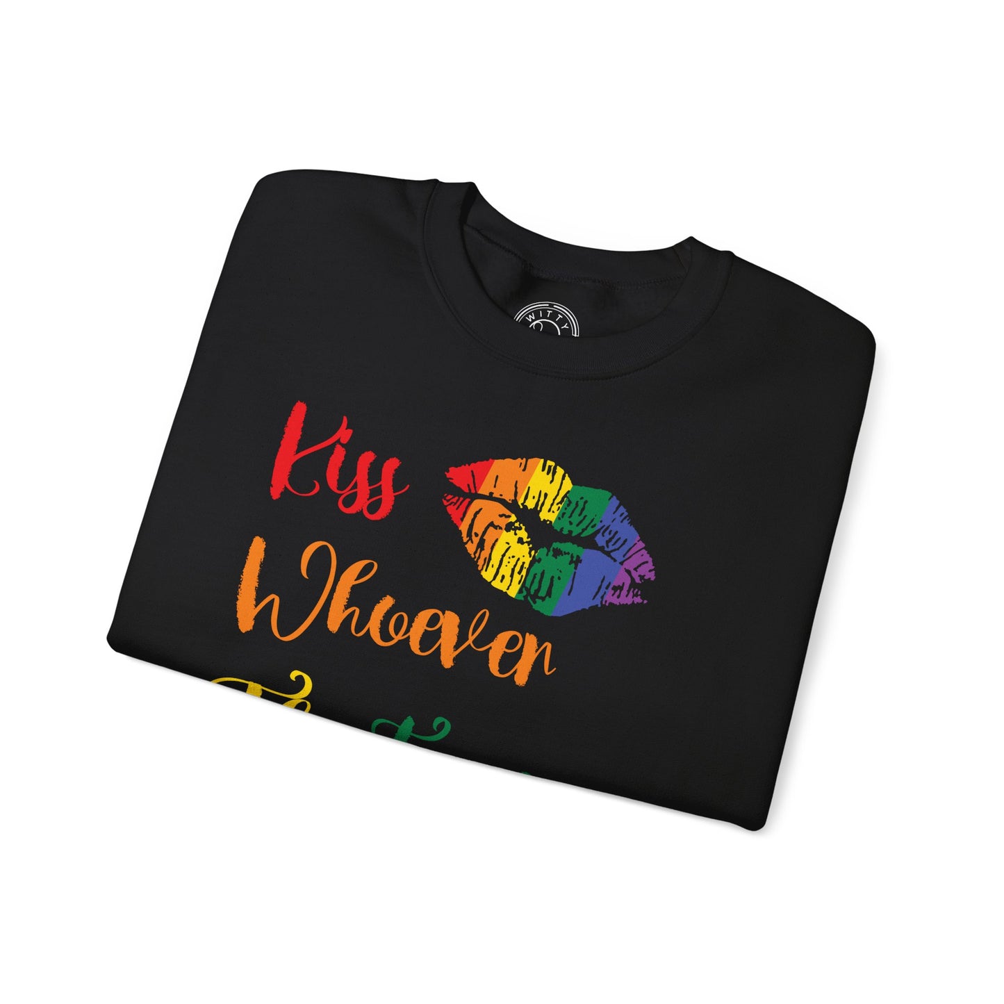 Kiss Whoever You Want - Sweatshirt