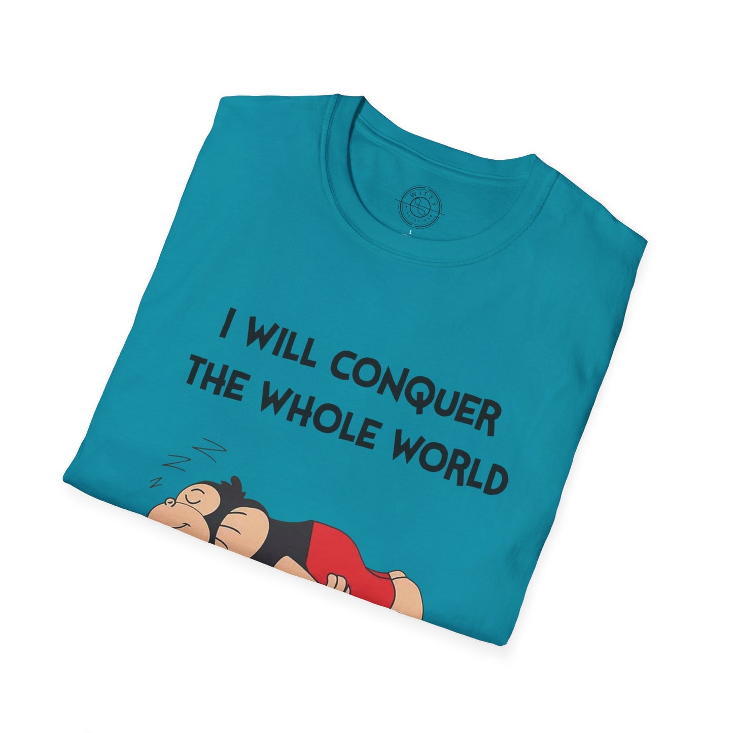 I'll Conquer The Whole World Tomorrow - T-Shirt