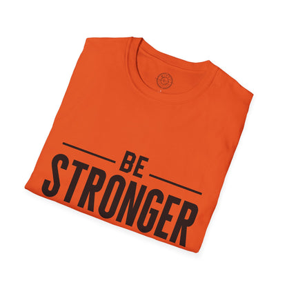 Be Stronger Than Your Excuses - T-Shirt