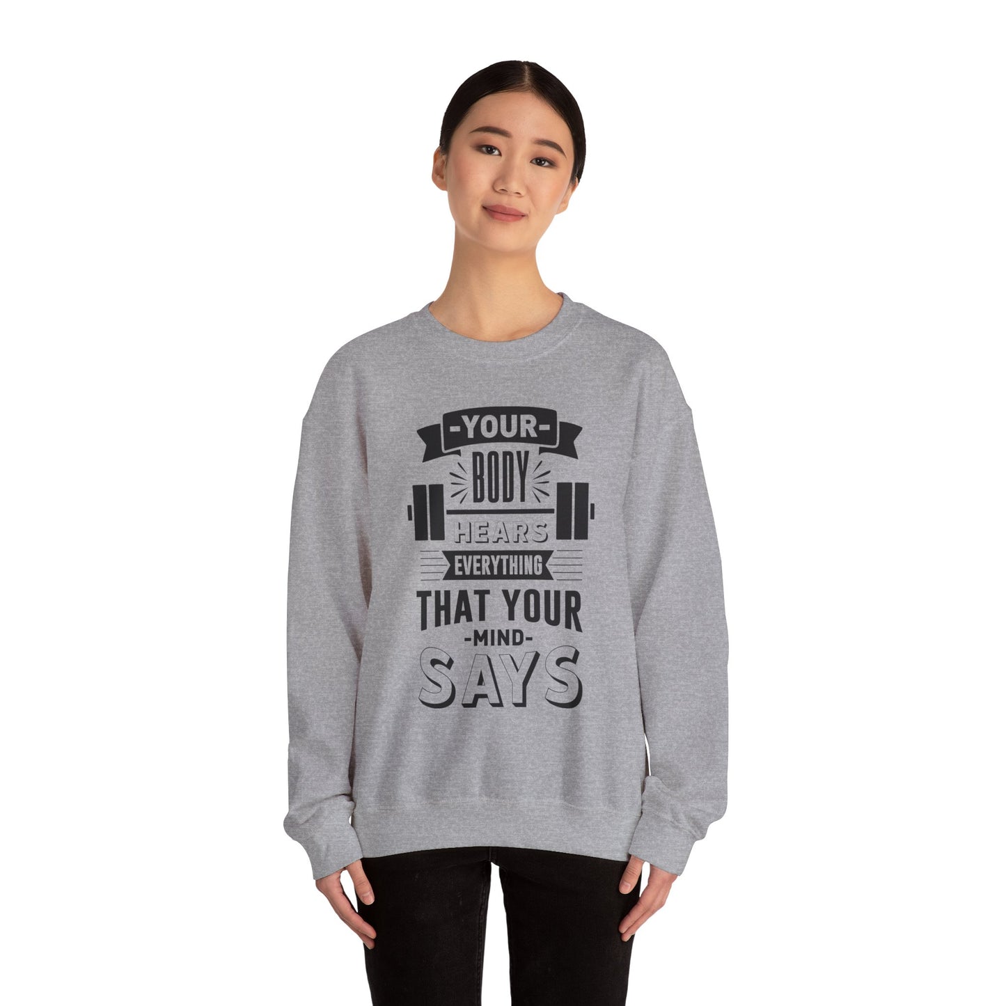 Your Body Hears Everything - Sweatshirt