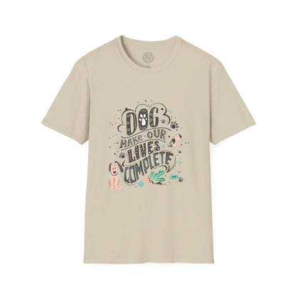Dog make our lives complete  - T-Shirt