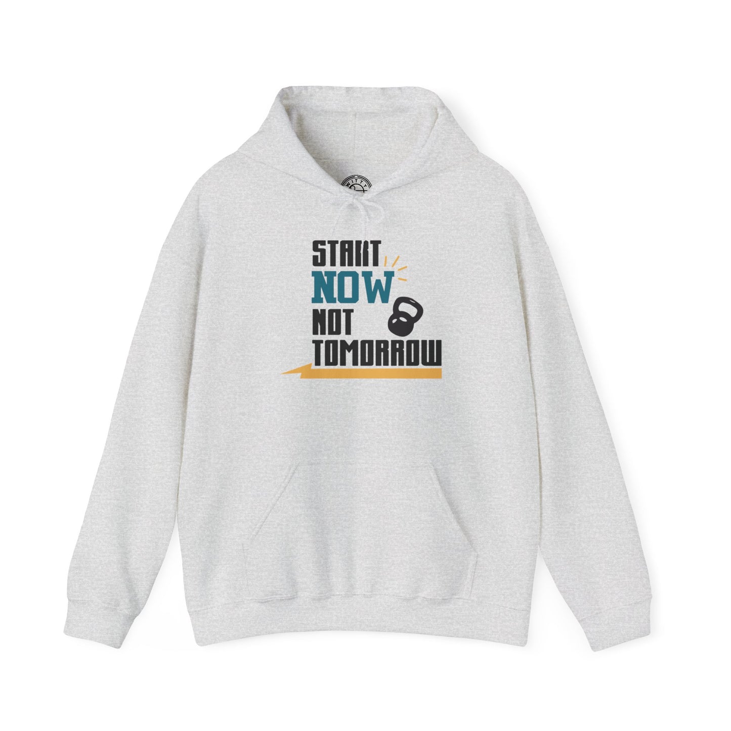 Start Now Not Tomorrow - Hoodie