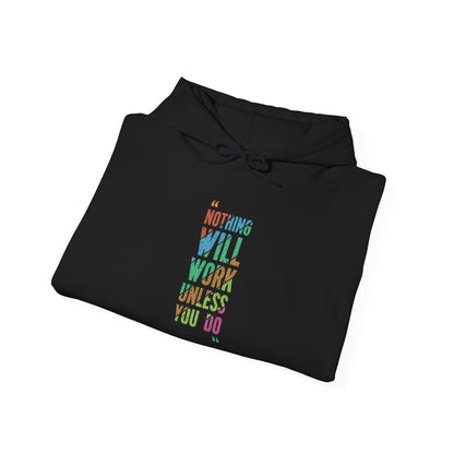 Nothing Will Work Unless You Do -  Hoodie