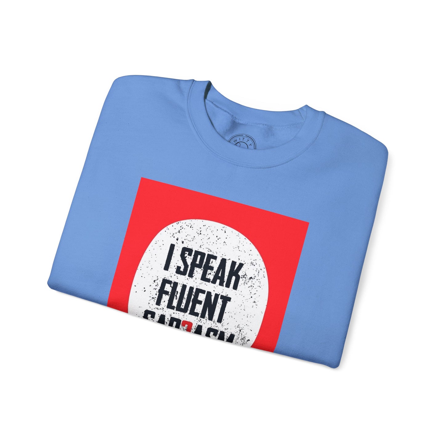 I Speak Fluent Sarcasm - Sweatshirt