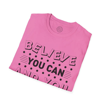 Believe You Can and You Will - T-Shirt