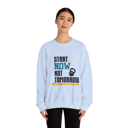 Start Now Not Tomorrow - Sweatshirt