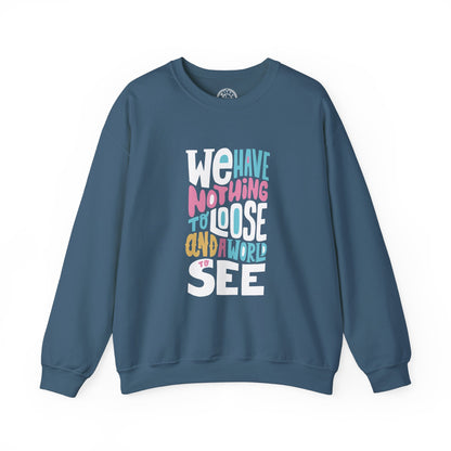 We've nothing to loose and a world to see - Sweatshirt