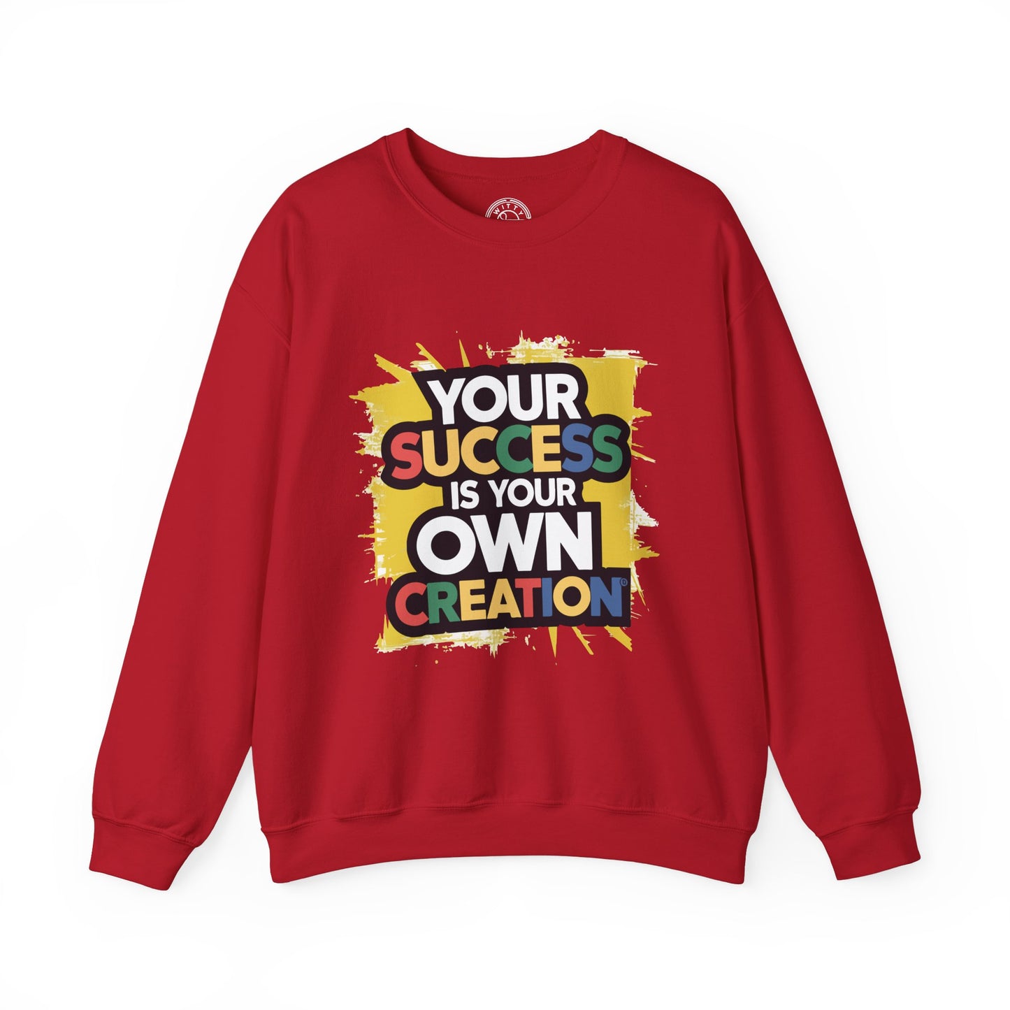 Your Success is Your Own Creation - Sweatshirt