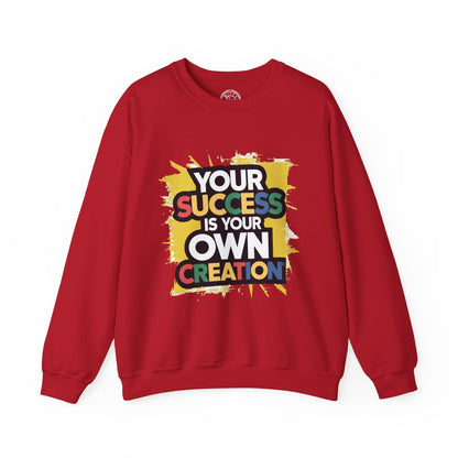 Your Success is Your Own Creation - Sweatshirt