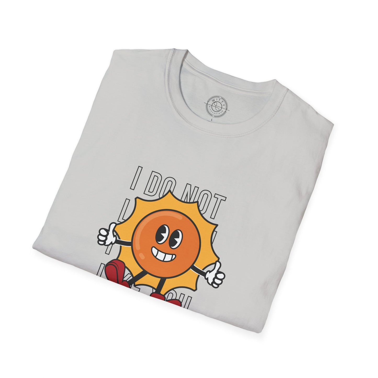 I Do Not Like You - T-Shirt