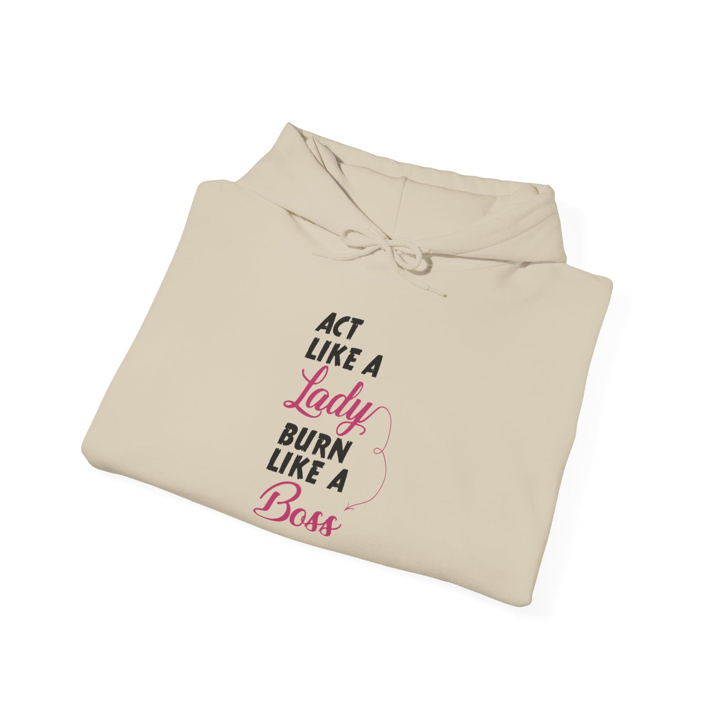 Act Like a LADY Burn Like a BOSS - Hoodie
