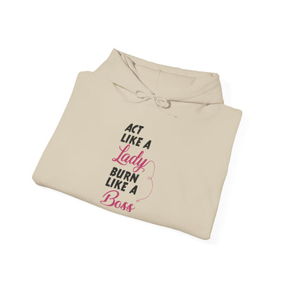 Act Like a LADY Burn Like a BOSS - Hoodie