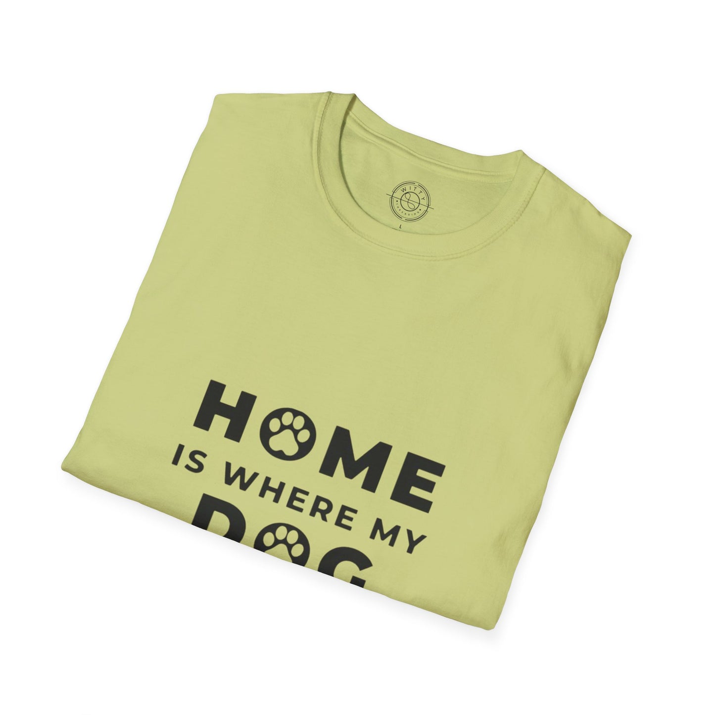 Home is where DOG is  - T-Shirt