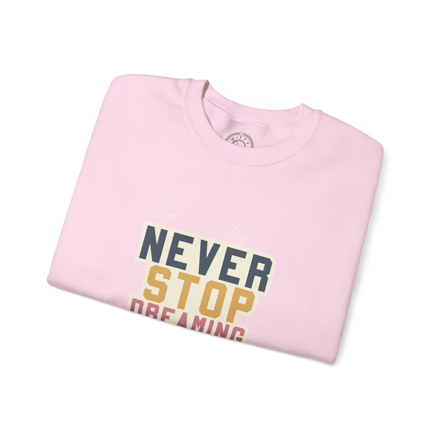 Never Stop Dreaming Big - Sweatshirt