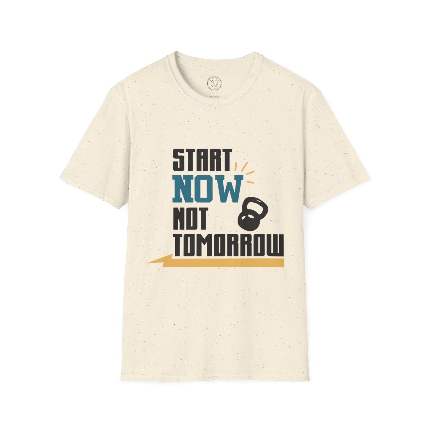 Start Now Not Tomorrow - T-Shirt