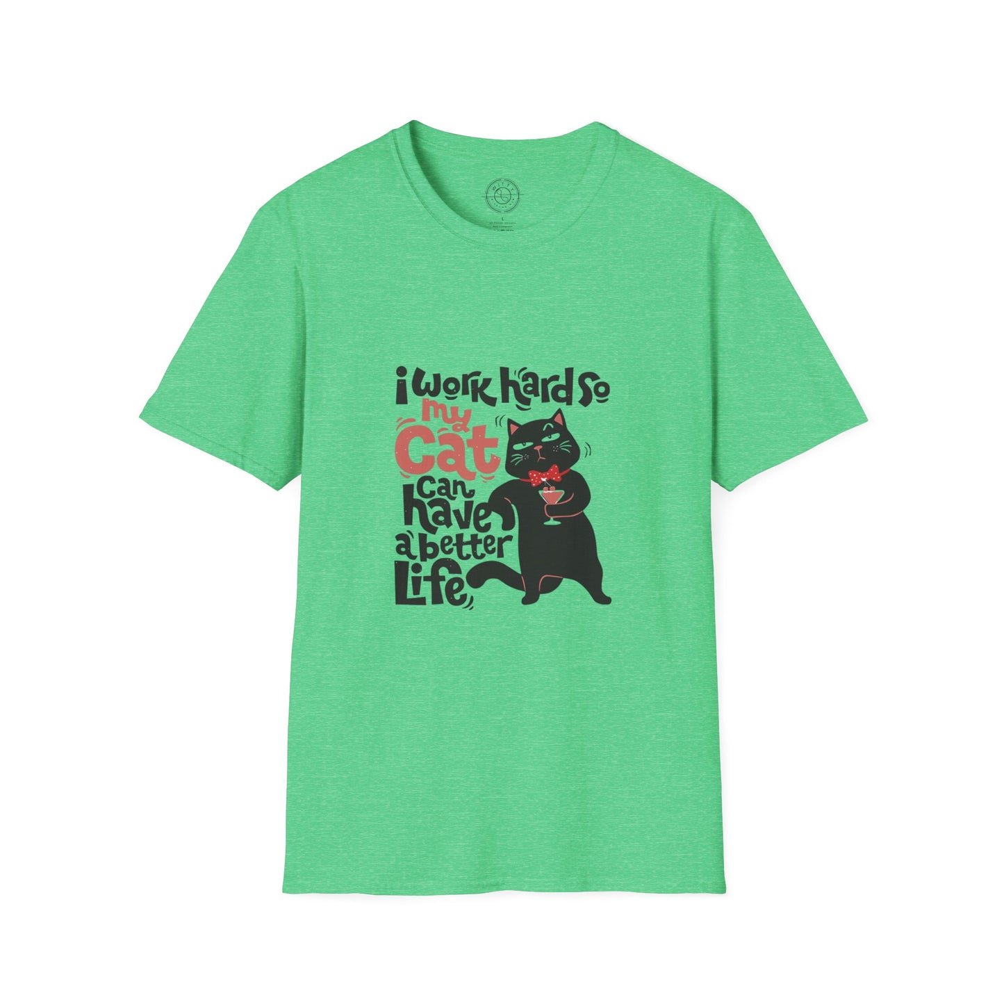 I work hard so my CAT can have a BETTER LIFE  - T-Shirt