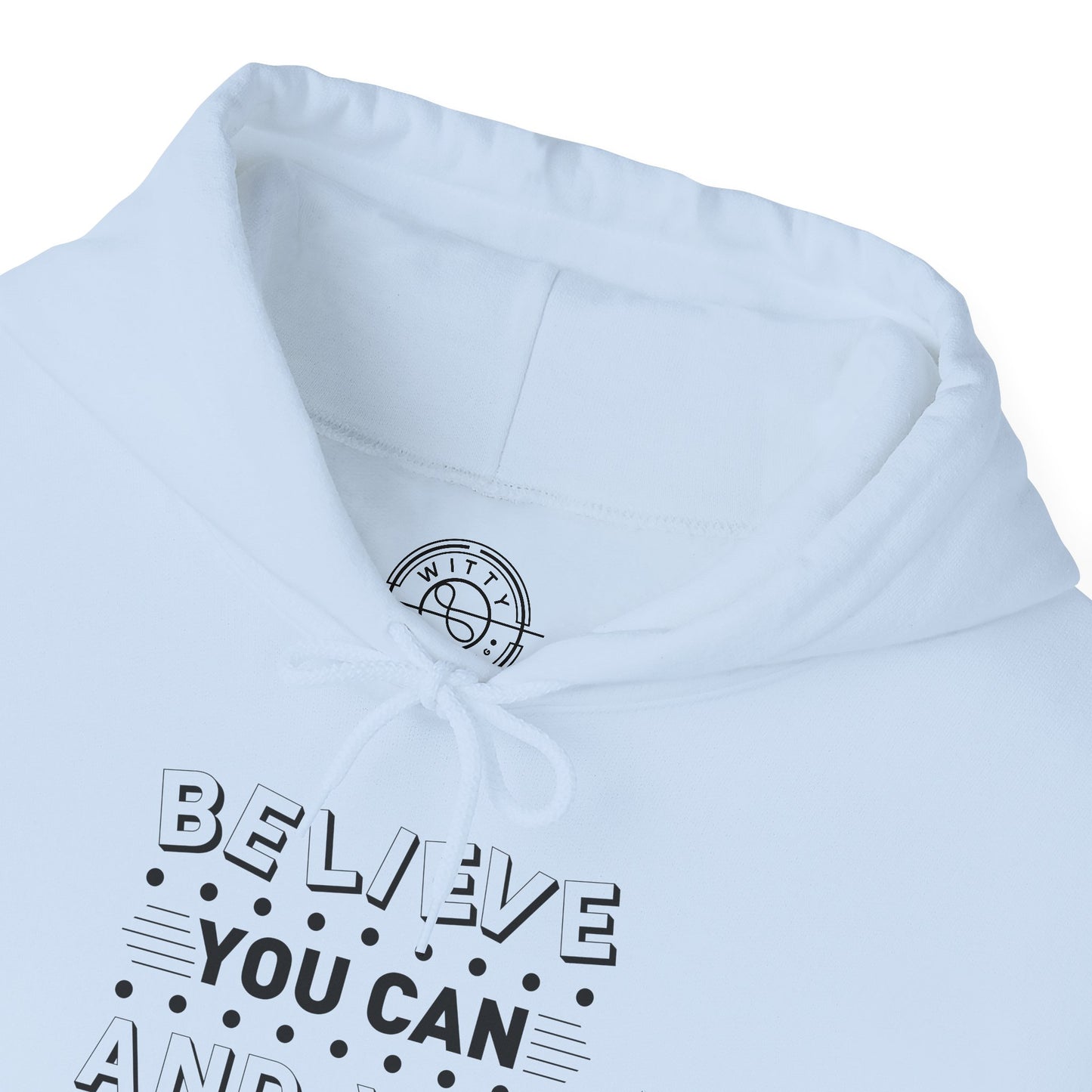 Believe You Can and You Will - Hoodie