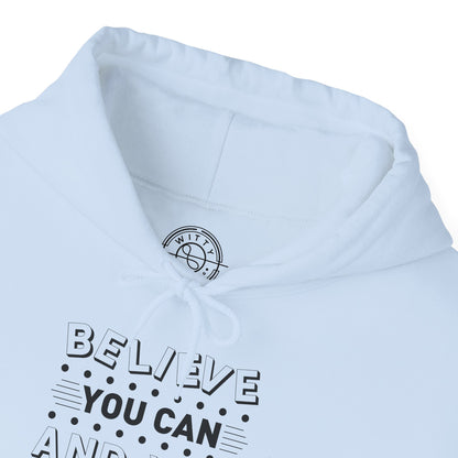 Believe You Can and You Will - Hoodie