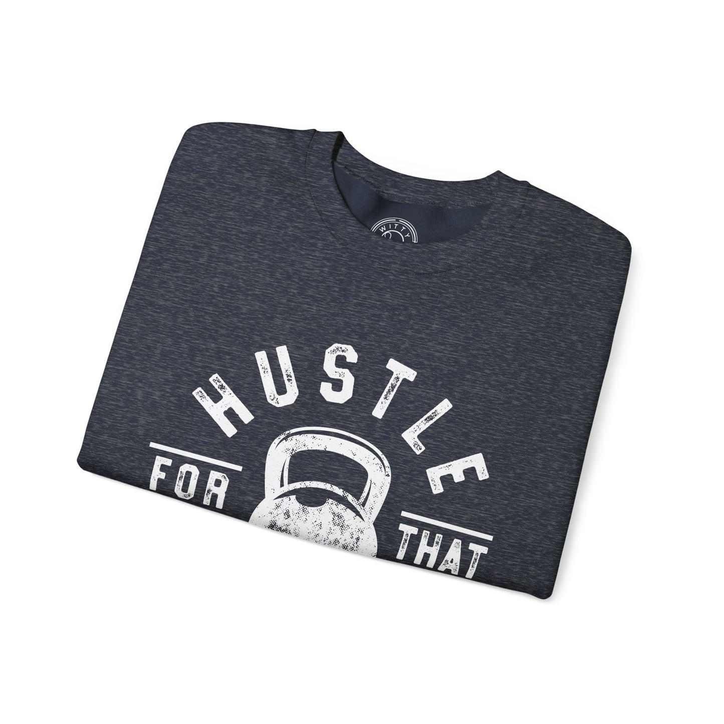 Hustle For That Muscle - Sweatshirt