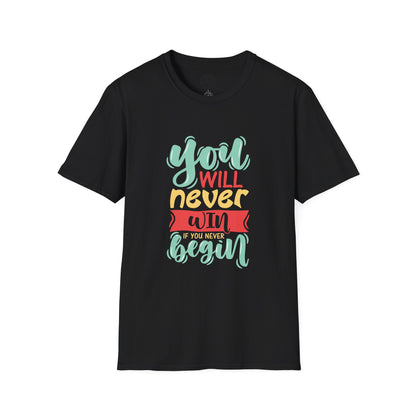 You'll never WIN if you never BEGIN - T-Shirt