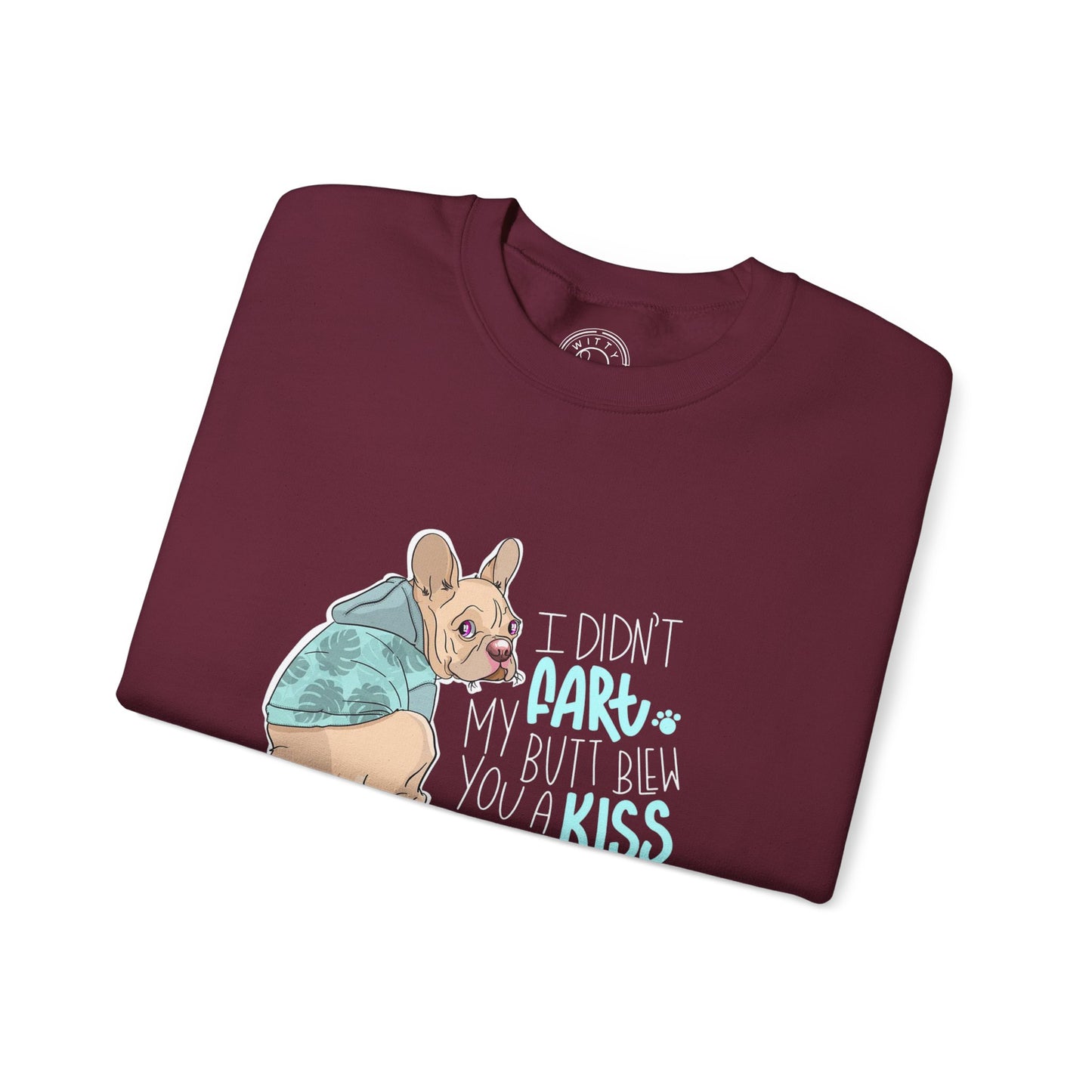 I didn't FART I blew you a KISS - Sweatshirt