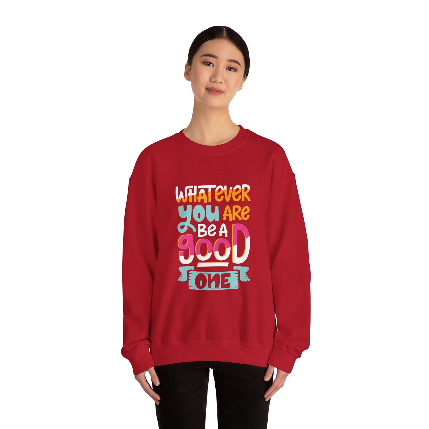 Whatever YOU'RE be a GOOD ONE - Sweatshirt