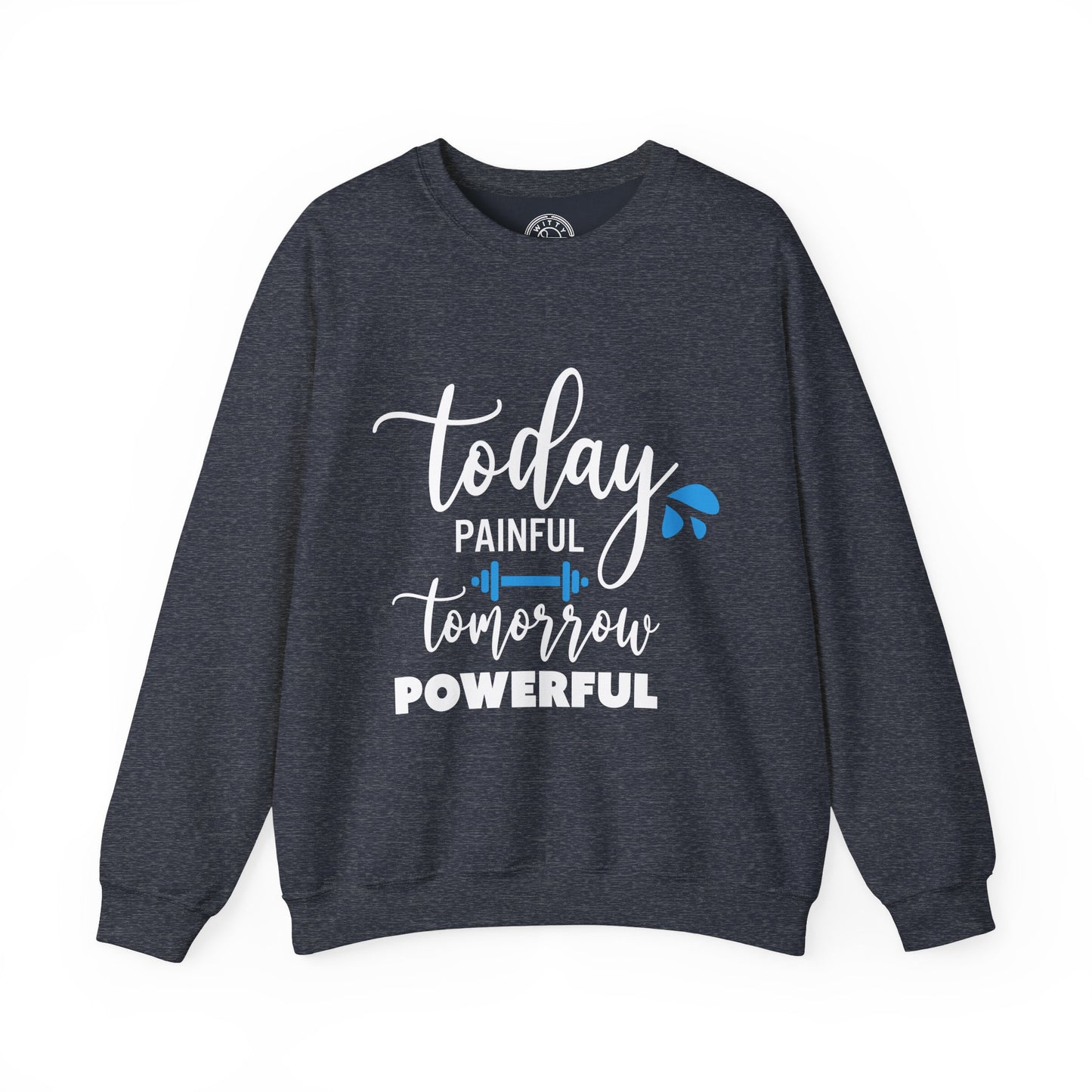 Painful Today Powerful Tomorrow - Sweatshirt