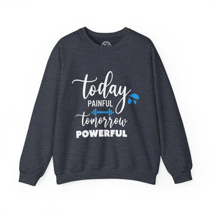 Painful Today Powerful Tomorrow - Sweatshirt