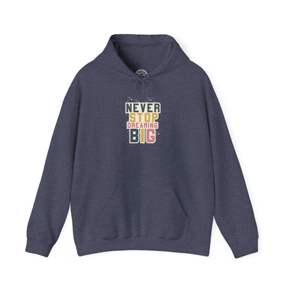 Never Stop Dreaming Big -  Hoodie