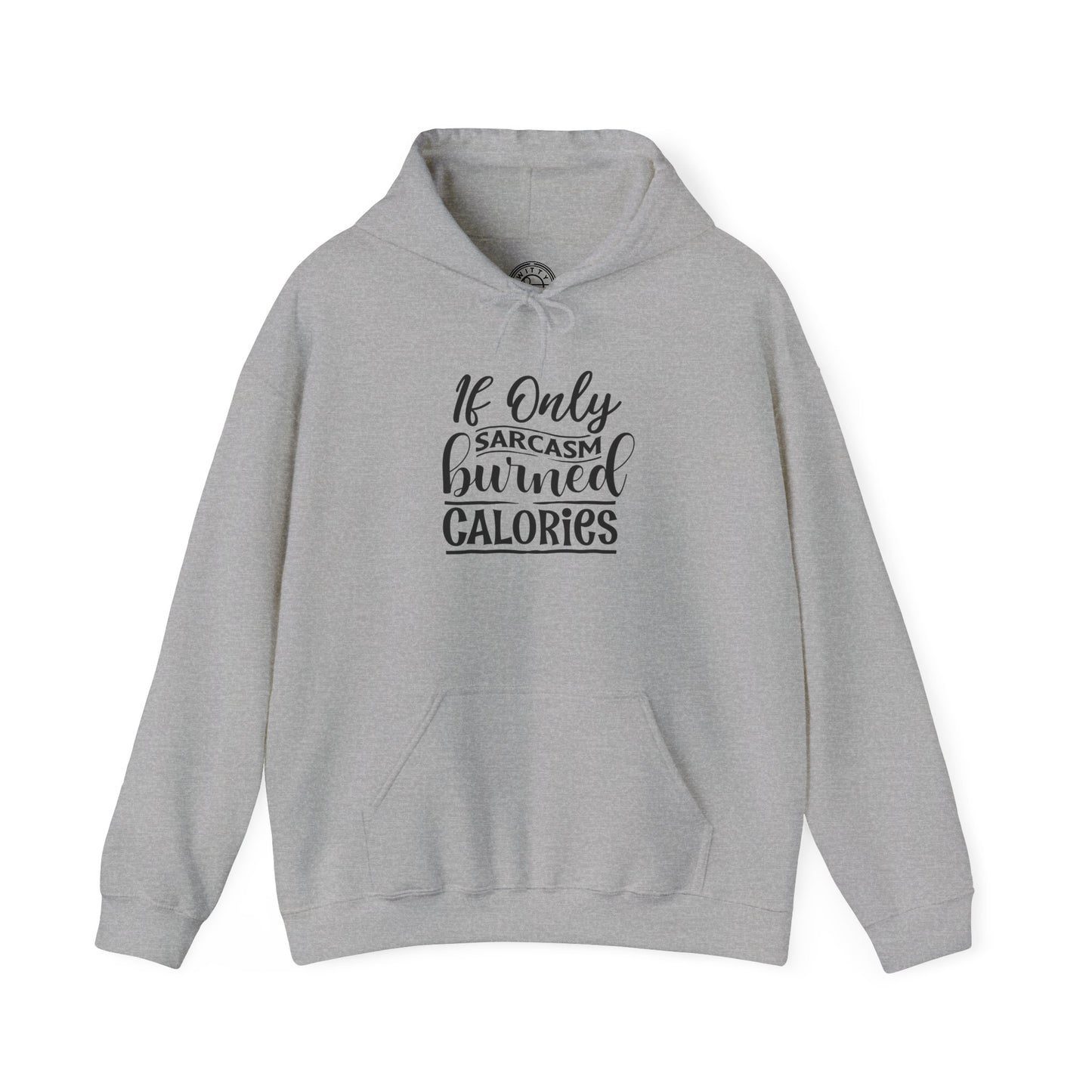 If Only Sarcasm Burned Calories - Hoodie