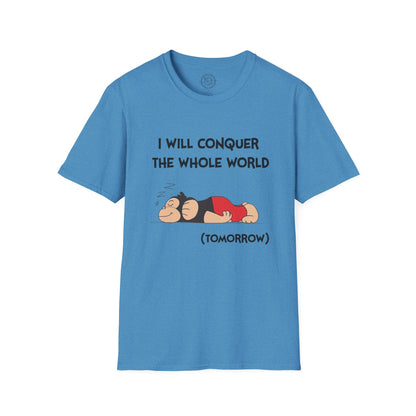I'll Conquer The Whole World Tomorrow - T-Shirt