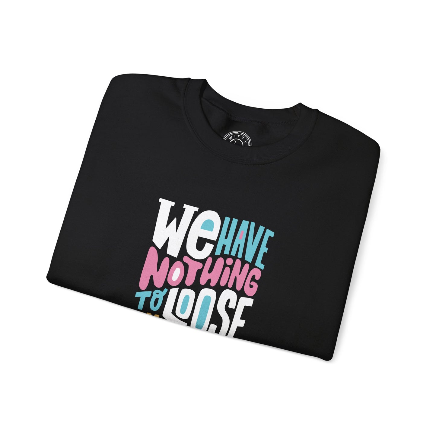 We've nothing to loose and a world to see - Sweatshirt