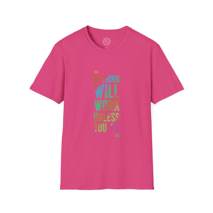 Nothing Will Work Unless You Do - T-Shirt
