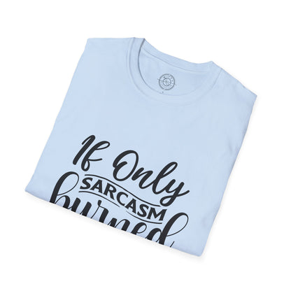 If Only Sarcasm Burned Calories - T-Shirt