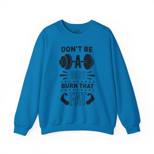 Don't be a BART burn that FAT - Sweatshirt