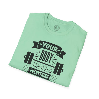 Your Body Hears Everything - T-Shirt