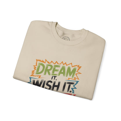 Dream it Wish it Do it - Sweatshirt