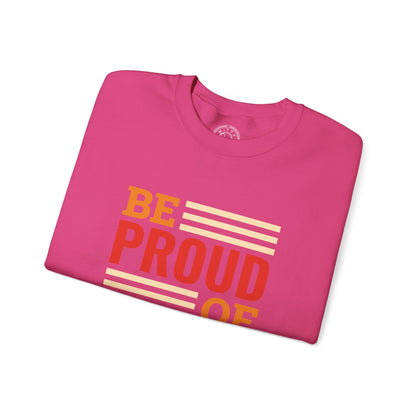 Be Proud of Who You're - Sweatshirt