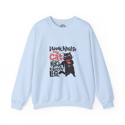 I work hard so my CAT can have a BETTER LIFE - Sweatshirt