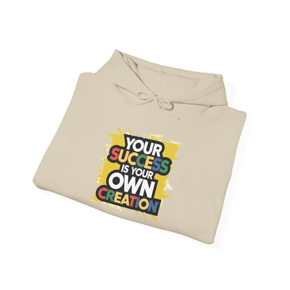 Your Success is Your Own Creation - Hoodie