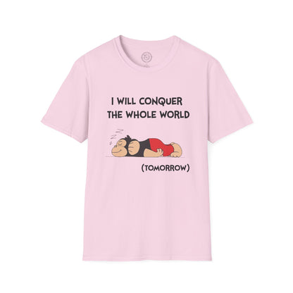 I'll Conquer The Whole World Tomorrow - T-Shirt