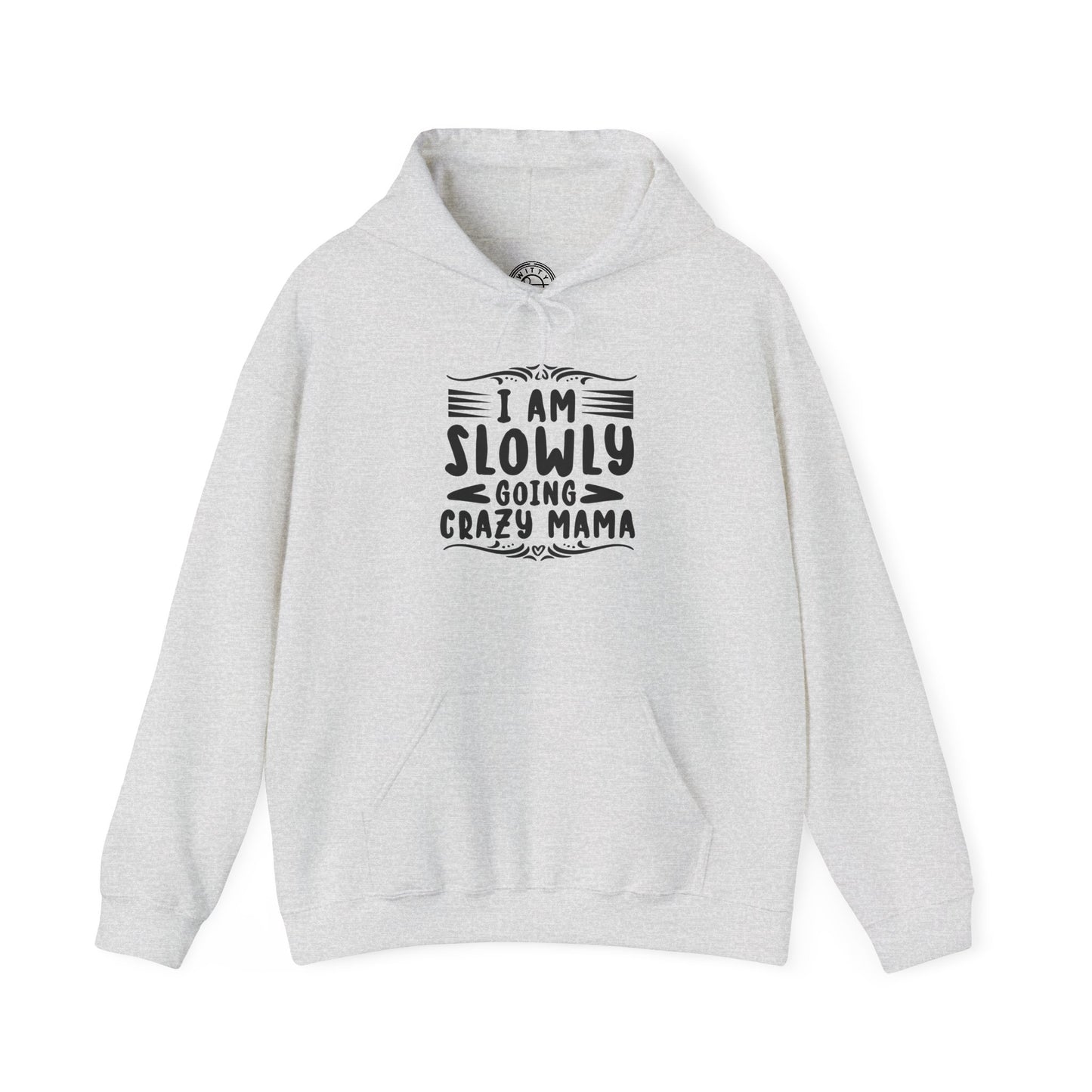 I'm Slowly Going Crazy Mama - Hoodie