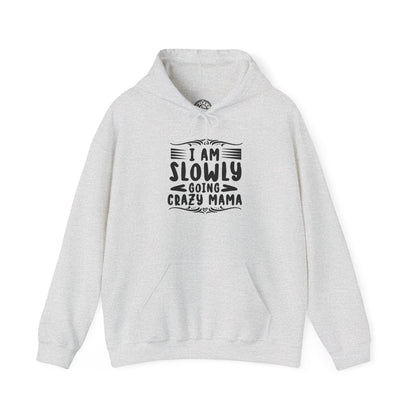 I'm Slowly Going Crazy Mama - Hoodie