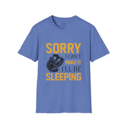 Sorry I Can't Make it - T-Shirt